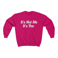 Load image into Gallery viewer, It’s Not Me It’s You Sweatshirt
