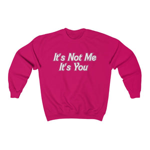 It’s Not Me It’s You Sweatshirt