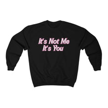 Load image into Gallery viewer, It’s Not Me It’s You Sweatshirt
