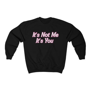 It’s Not Me It’s You Sweatshirt