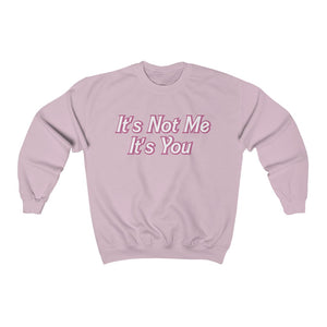 It’s Not Me It’s You Sweatshirt