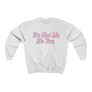 It’s Not Me It’s You Sweatshirt