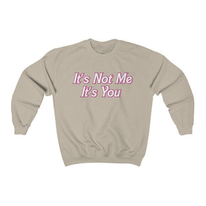 It’s Not Me It’s You Sweatshirt