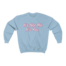 Load image into Gallery viewer, It’s Not Me It’s You Sweatshirt
